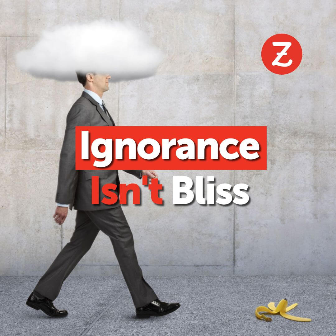 Ignorance isn’t bliss